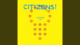 Vignette de la vidéo "Citizens! - Lighten Up"