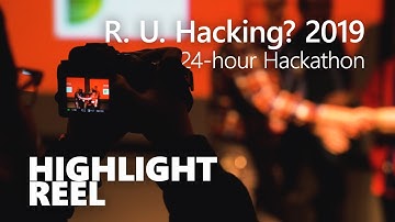 Highlight Reel - R. U. Hacking? 2019 24-hour Hackathon