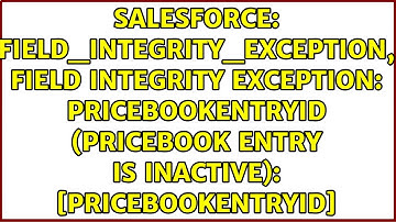 FIELD_INTEGRITY_EXCEPTION, field integrity exception: PricebookEntryId (pricebook entry is...