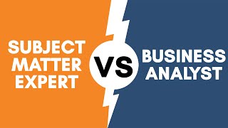 What’s the Difference Between a Subject Matter Expert and a Business Analyst?