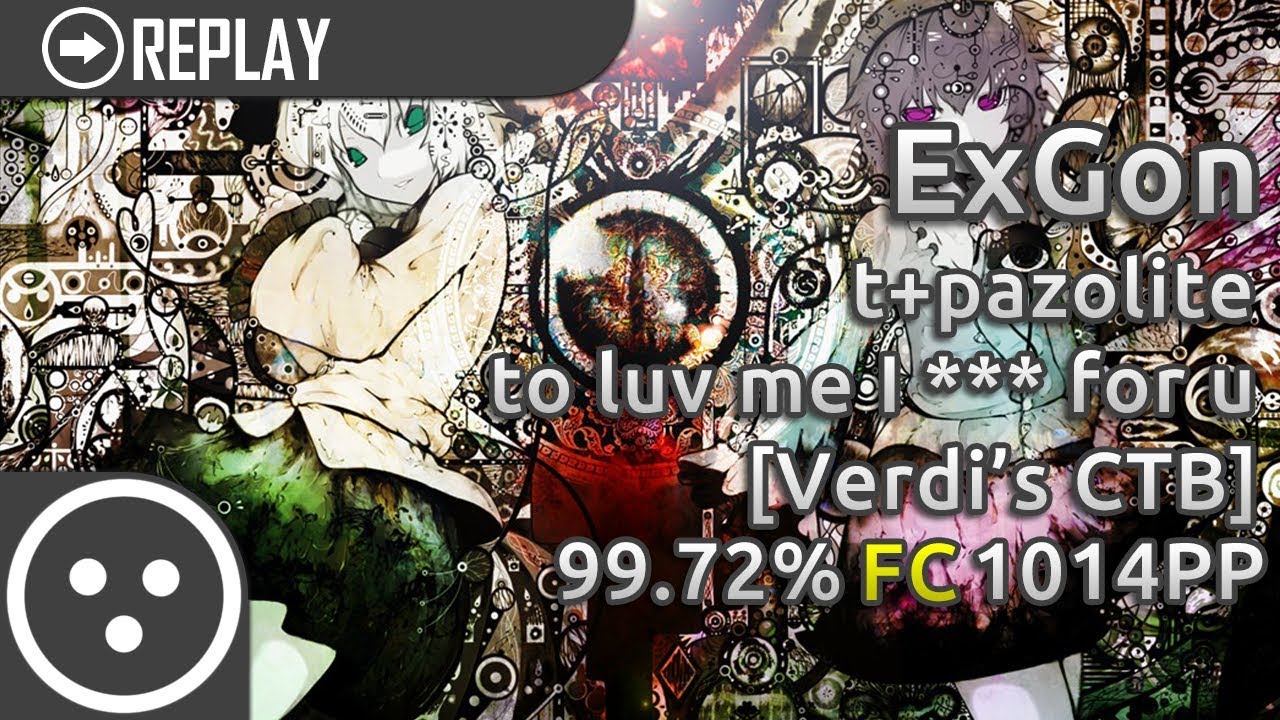[osu!catch] ExGon | t+pazolite - to luv me I *** for u [Verdi's CTB] SS Loved #1