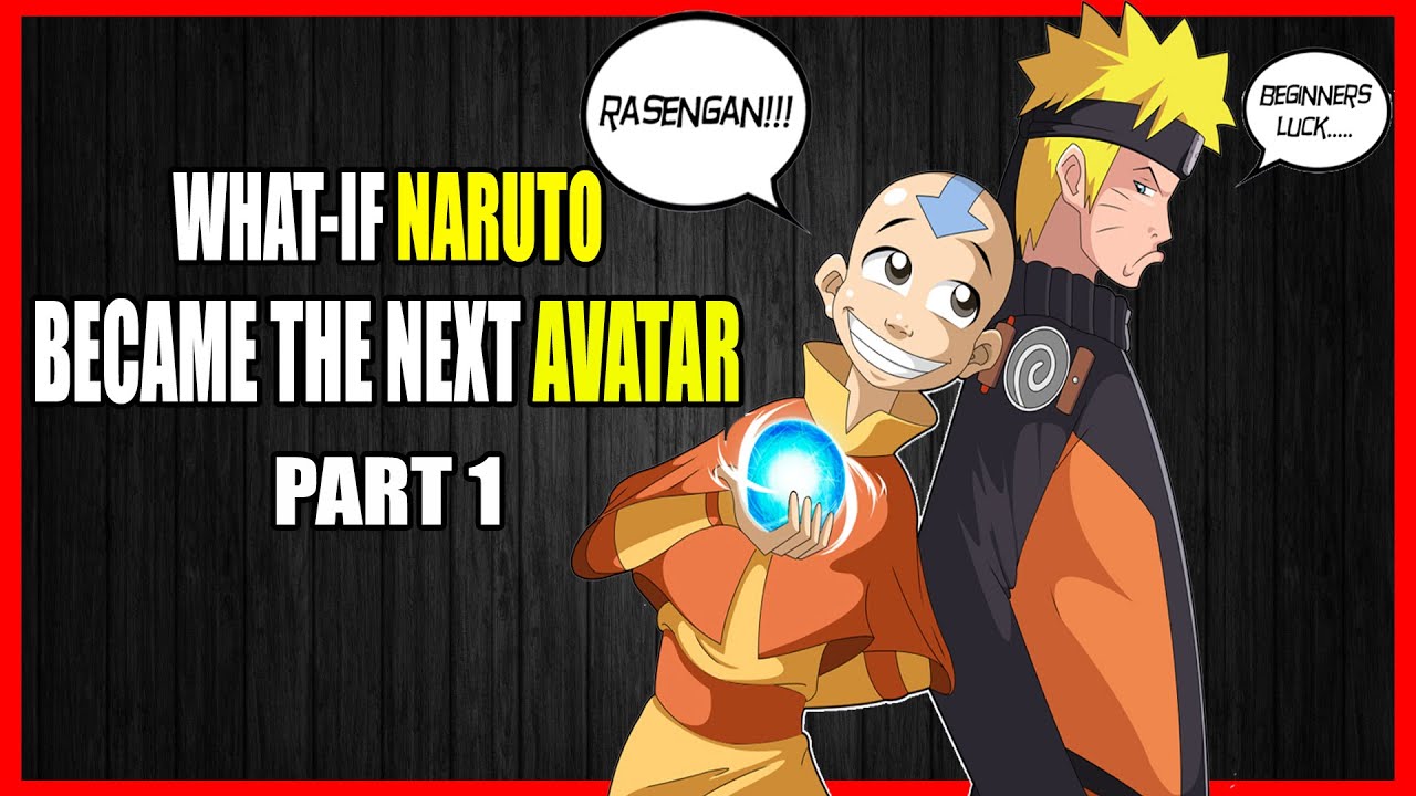 What if Naruto Became The next Avatar PART 1