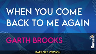 When You Come Back To Me Again - Garth Brooks (KARAOKE)