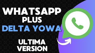 WhatsApp Delta YOWA Ultima Versión Ahora con Modificación de Chat