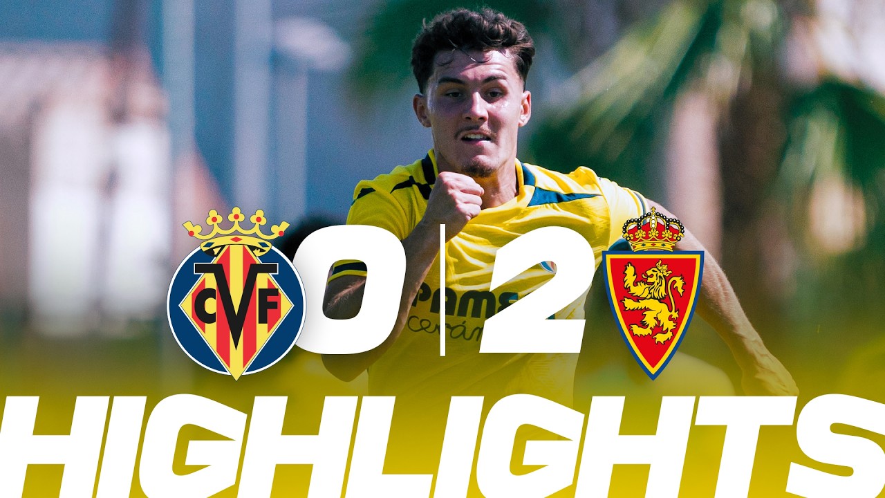 HIGHLIGHTS | VILLARREAL B 0-2 REAL ZARAGOZA | FRIENDLY