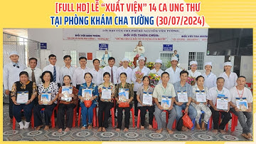 [Full HD] Buổi Lễ "Xuất Viện" 14 Ca Ung Thư (30/7) Tại Phòng Khám Cha Tường