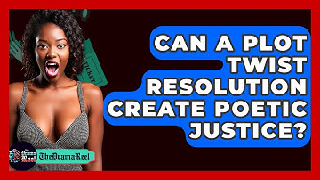 Can A Plot Twist Resolution Create Poetic Justice? - The Drama Reel