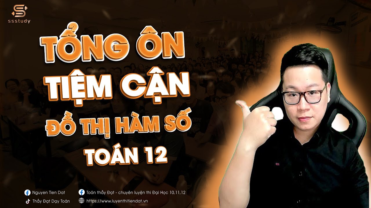TIỆM CẬN ĐỒ THỊ HÀM SỐ - Toán 12 - THẦY NGUYỄN TIẾN ĐẠT - youtube