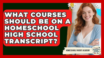 What Courses Should Be On A Homeschool High School Transcript? - Homeschool Parent Academy