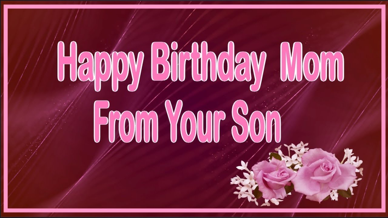 Happy Birthday Mom From Your Son - YouTube