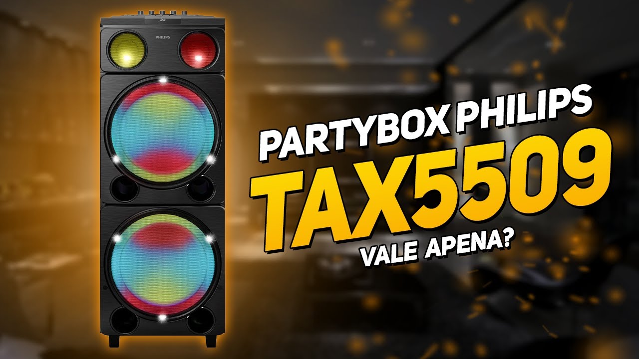 PARTYBOX PHILIPS TAX5509 VALE E PENA?
