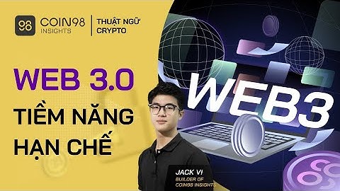 Web 3.0 là gì? TẤT TẦN TẬT về tiềm năng & hạn chế của Web 3.0