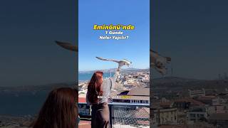 1 günde Eminönü’nde neler yapılır?