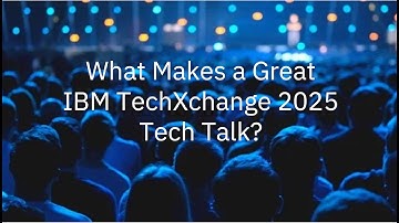 What Makes A Great IBM TechXchange 2025 Tech Talk