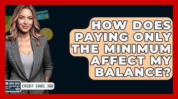 How Does Paying Only The Minimum Affect My Balance? - CreditGuide360.com