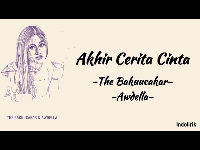 Akhir Cerita Cinta - The Bakuucakar, Awdella | Lirik Lagu class=