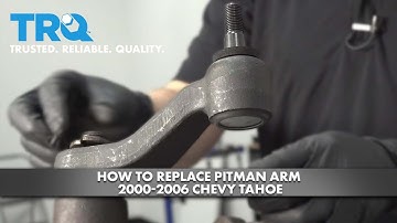 How To Replace Pitman Arm 2000-2006 Chevy Tahoe