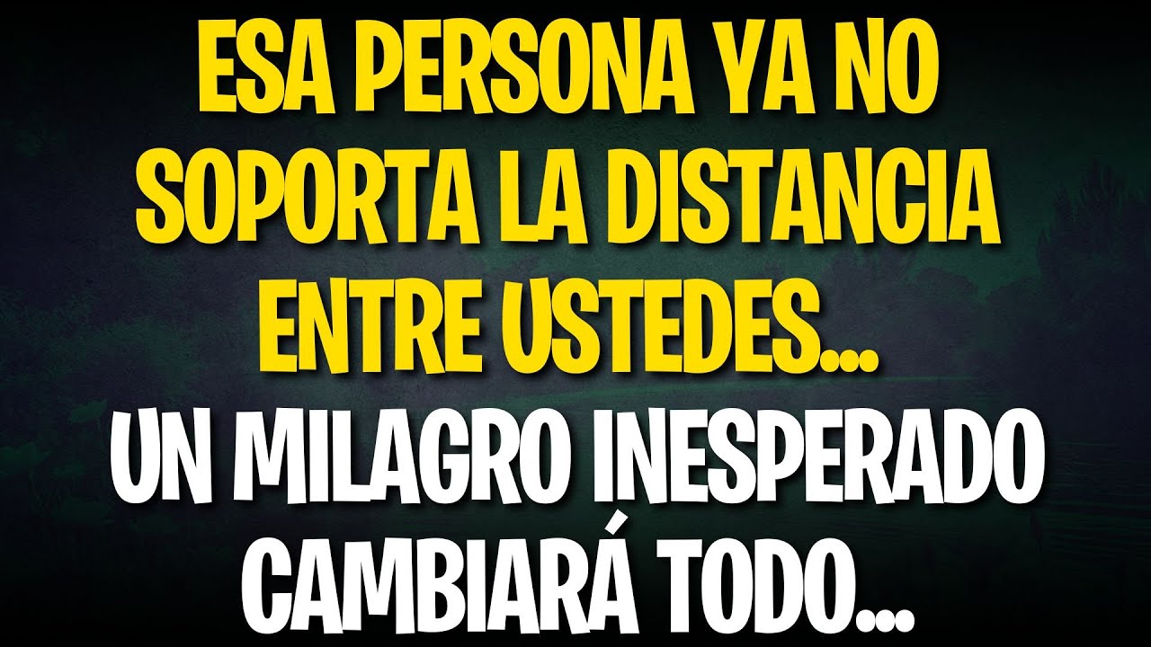 ESA PERSONA YA NO SOPORTA LA DISTANCIA ENTRE USTEDES... UN MILAGRO INESPERADO CAMBIARÁ TODO...
