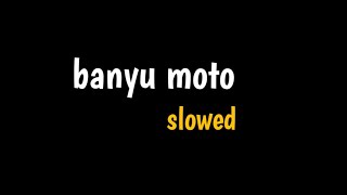 'banyu moto' || slowed