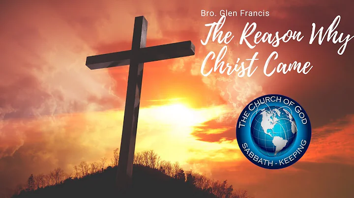 The Reason Why Christ Came - Bro. Glen Francis