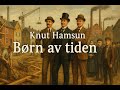 Børn av tiden – Full Lydbok, 2.del (Knut Hamsun)