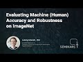 Evaluating Machine (Human) Accuracy and Robustness on ImageNet - Ludwig Schmidt