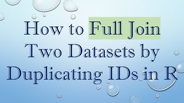 How to Full Join Two Datasets by Duplicating IDs in R