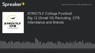 Big 12 (Small 10) Recruiting, CFB Attendance and Brands (part 2 of 6)