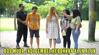 BOS MUDA NYAMAR JADI GEMBEL UJI SELEGRAM CANTIK, GEMBEL ELITE HEBOHKAN ALUN-ALUN!
