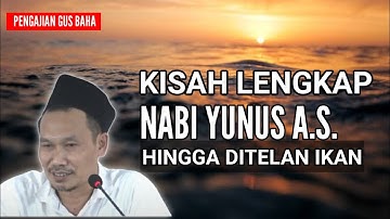 GUS BAHA TERBARU - KISAH LENGKAP NABI YUNUS HINGGA DITELAN IKAN