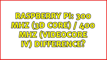 Raspberry Pi: 300 MHz (3D core) / 400 MHz (VideoCore IV) difference?