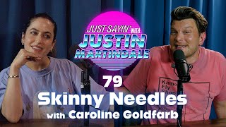 JUST SAYIN' with Justin Martindale - Episode 79 - Skinny Needles w/ Caroline Goldfarb