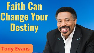Faith Can Change Your Destiny | Tony Evans Sermon Clip