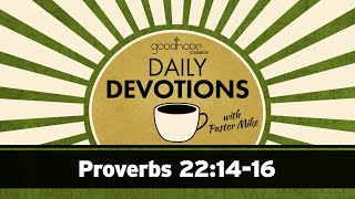 Proverbs 22:14-16 // Daily Devotions with Pastor Mike