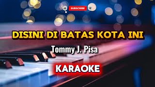 Download Lagu DISINI DI BATAS KOTA INI (Karaoke) | Tommy J.Pisa | HD MP3