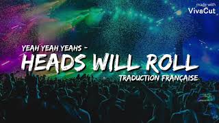 Yeah Yeah Yeahs - Heads Will Roll ( Traduction Française )