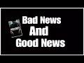 Bad News And good News