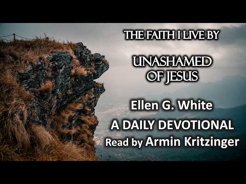 Unashamed of Jesus | May 27 | The Faith I Live By | Ellen White | Devotional | Ep. 147