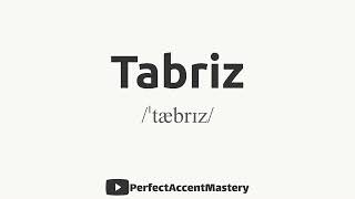 How to Pronounce TABRIZ | City Name | IPL | Definition | Perfect Accent Mastery