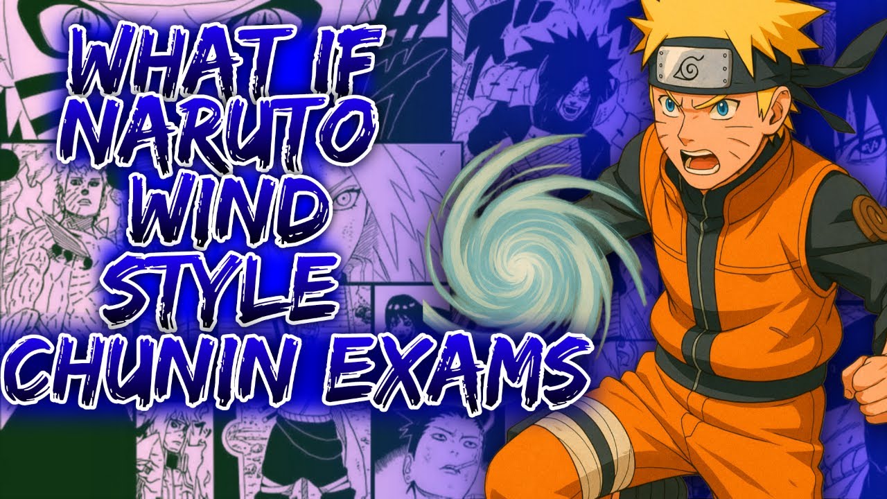What If Naruto Wind Style Chunin Exams ||