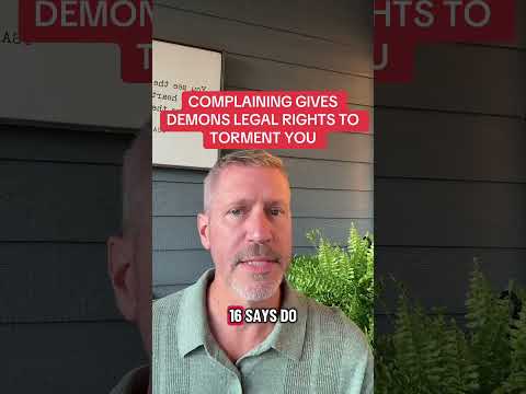 COMPLAINING GIVES DEMONS LEGAL RIGHTS TO TORMENT YOU