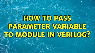 How to pass parameter variable to module in verilog? (2 Solutions!!)