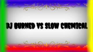 DJ Burned vs Slow Chemical