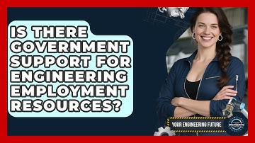 Is There Government Support for Engineering Employment Resources? - Your Engineering Future