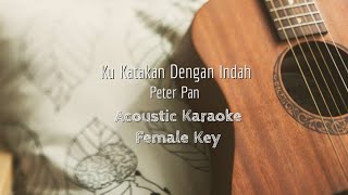 Ku Katakan Dengan Indah - Peterpan - Acoustic Karaoke (Female Key)