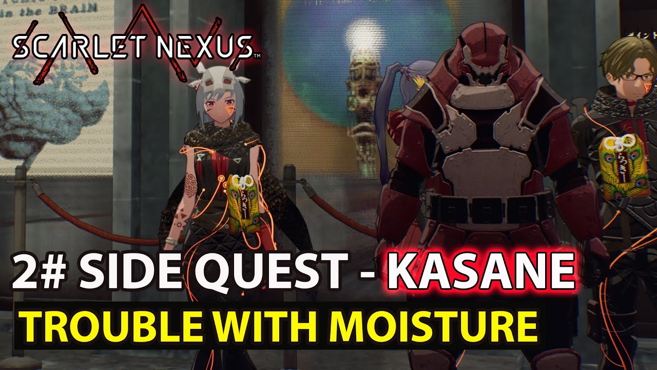 Scarlet Nexus - 2# Trouble With Moisture - Side Quest - Kasane Story Phase (1) Guide