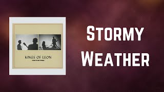 Kings Of Leon - Stormy Weather (Lyrics)