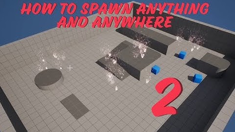Unreal Engine: How to spawn anything and anywhere. Part 2