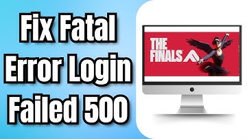 Fix the Finals Fatal Error Login Failed 500 (2024)