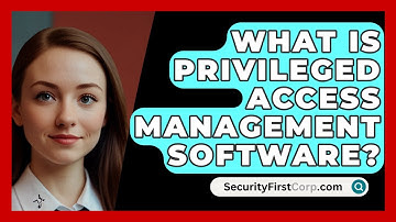 What Is Privileged Access Management Software? - SecurityFirstCorp.com